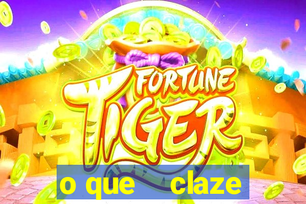 o que    claze